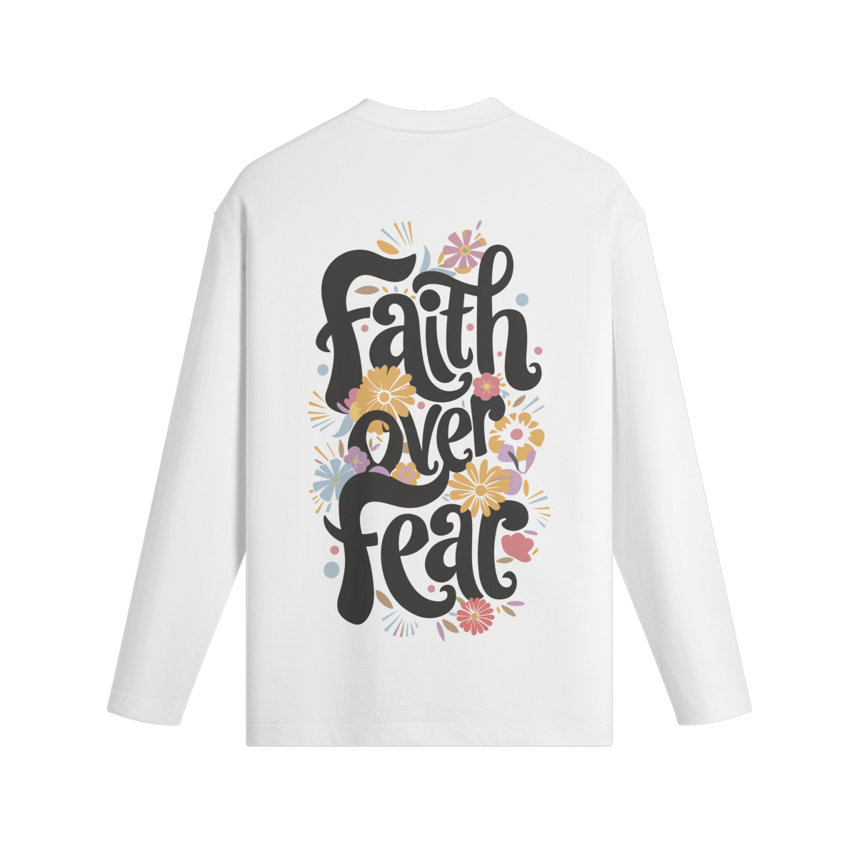 Faith Over Fear: Unisex Long Sleeve T-Shirt.